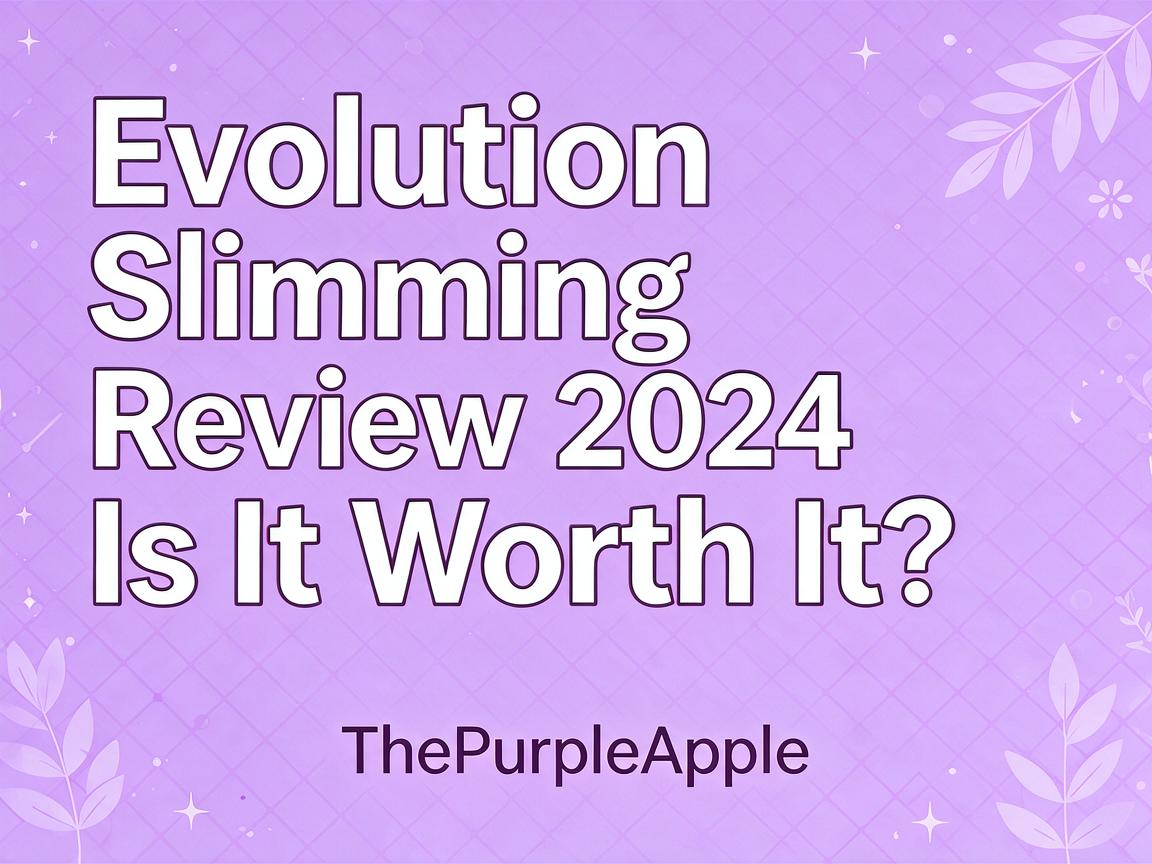 Evolution Slimming Review 2024 - Is It Worth It? | ThePurpleApple