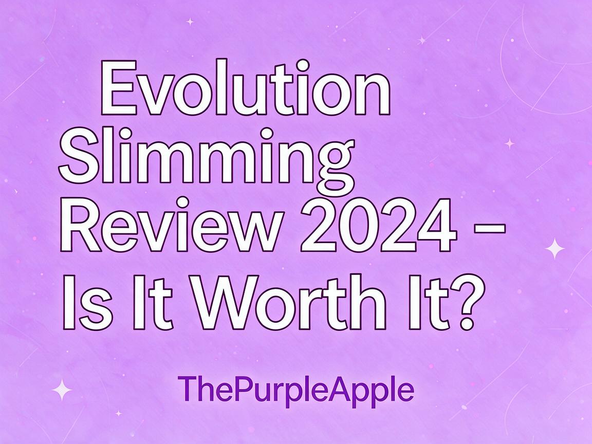 Evolution Slimming Review 2024 - Is It Worth It? | ThePurpleApple