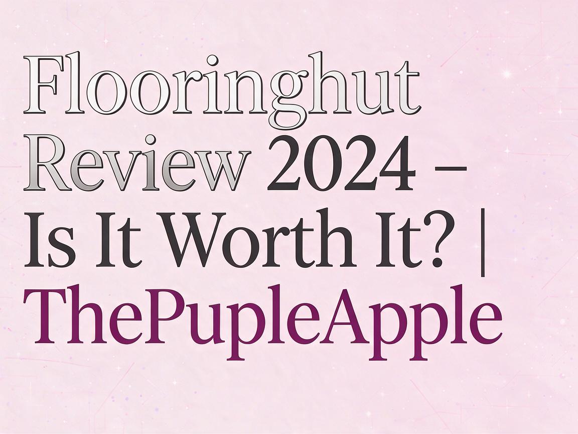 Flooringhut Review 2024 - Is It Worth It? | ThePurpleApple