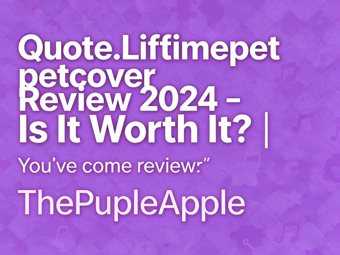 Quote.Lifetimepetcover Review 2024 - Is It Worth It? | ThePurpleApple