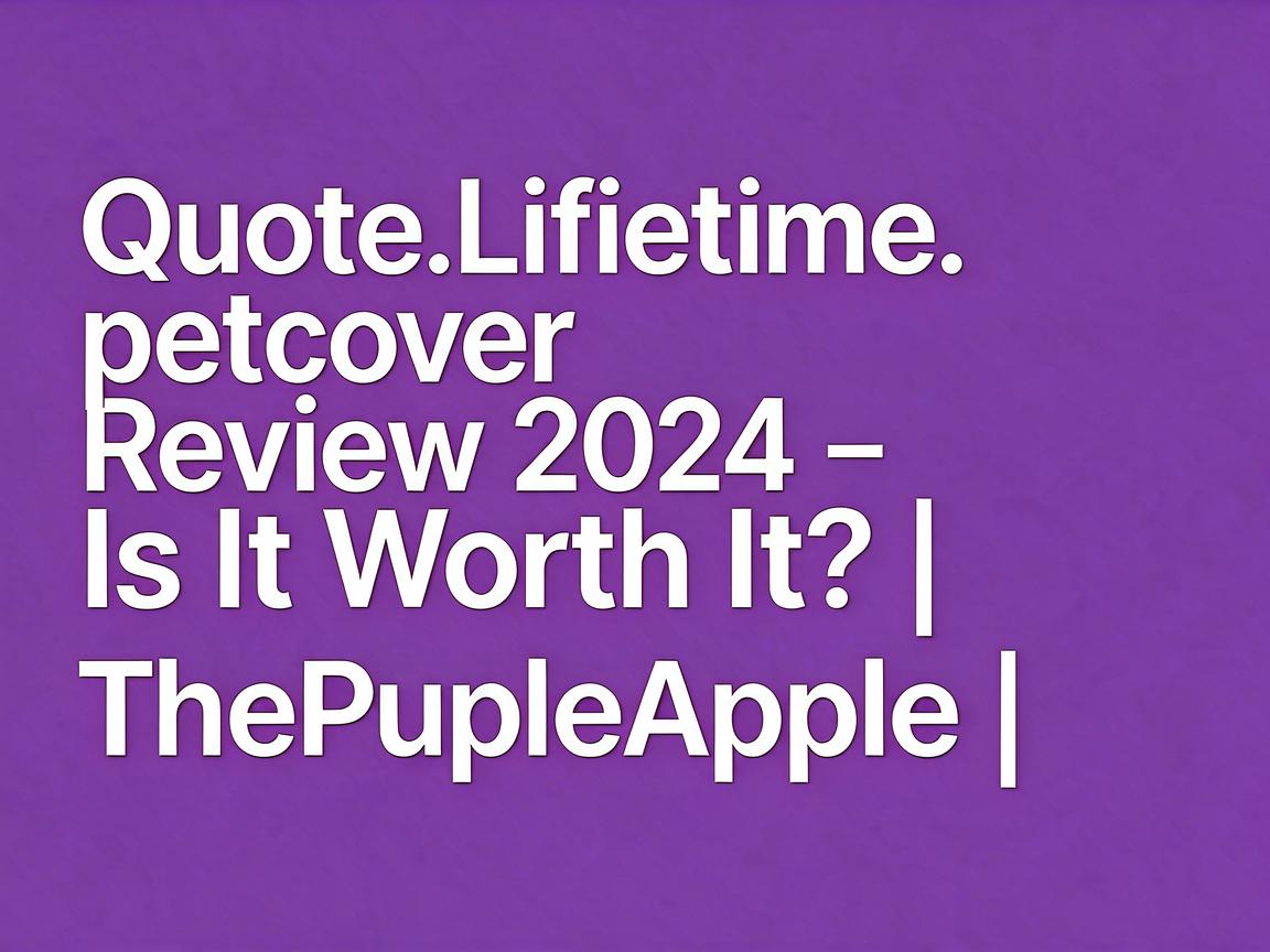 Quote.Lifetimepetcover Review 2024 - Is It Worth It? | ThePurpleApple