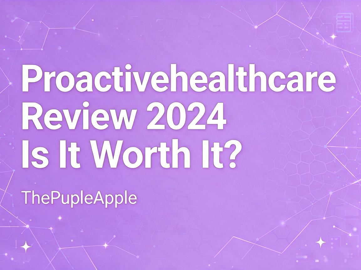 Proactivehealthcare Review 2024 - Is It Worth It? | ThePurpleApple