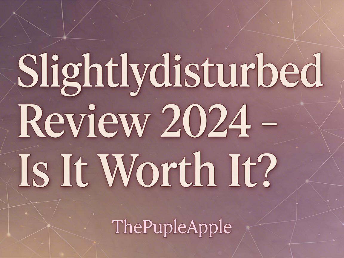 Slightlydisturbed Review 2024 - Is It Worth It? | ThePurpleApple