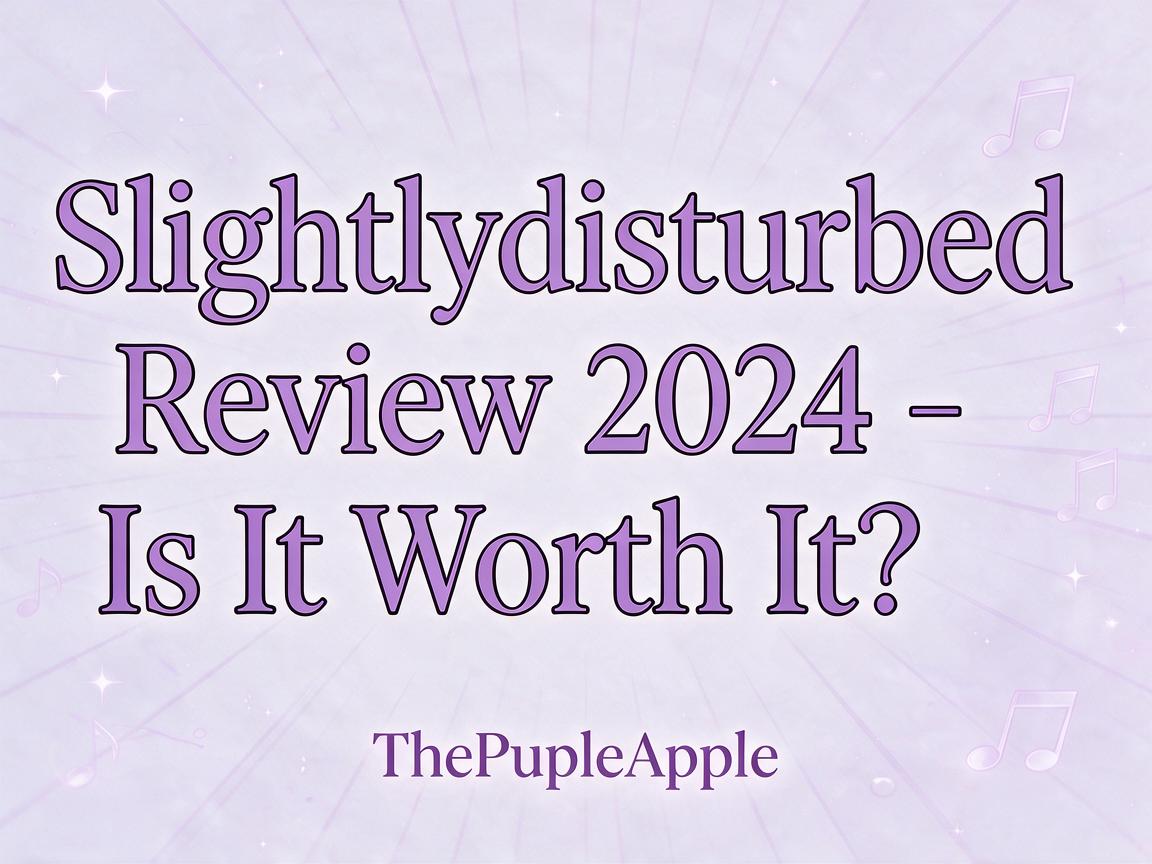 Slightlydisturbed Review 2024 - Is It Worth It? | ThePurpleApple