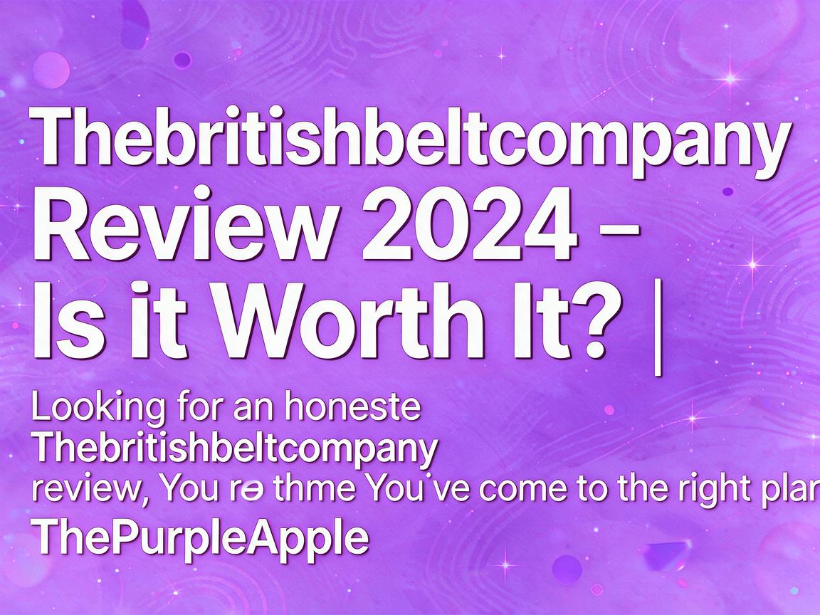 Thebritishbeltcompany Review 2024 - Is It Worth It? | ThePurpleApple