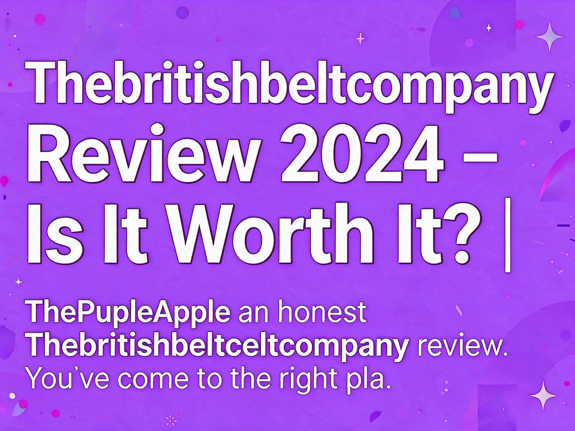 Thebritishbeltcompany Review 2024 - Is It Worth It? | ThePurpleApple