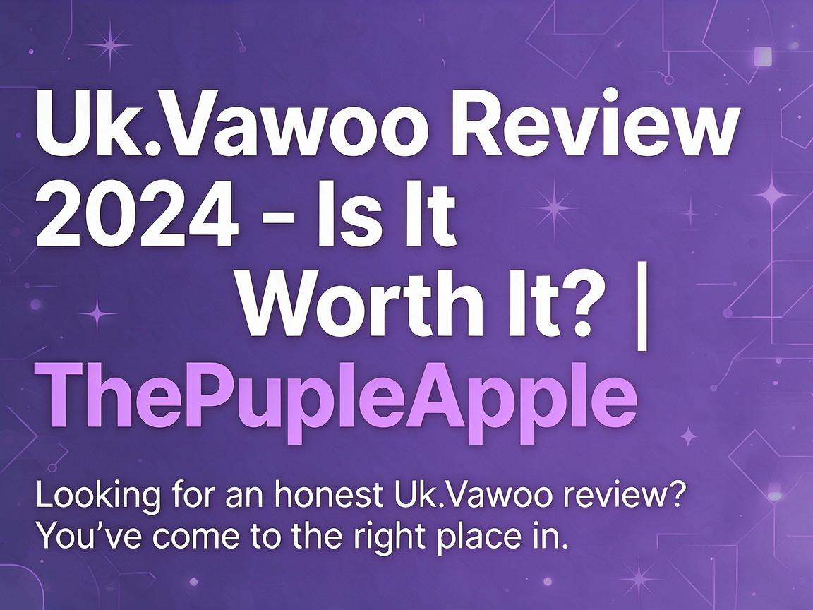 Uk.Vawoo Review 2024 - Is It Worth It? | ThePurpleApple