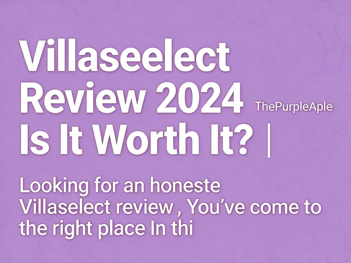 Villaselect Review 2024 - Is It Worth It? | ThePurpleApple