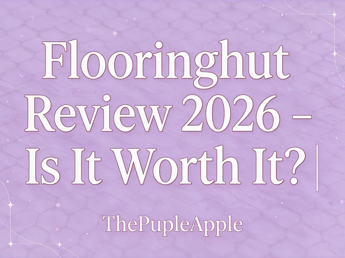Flooringhut Review 2026 - Is It Worth It? | ThePurpleApple