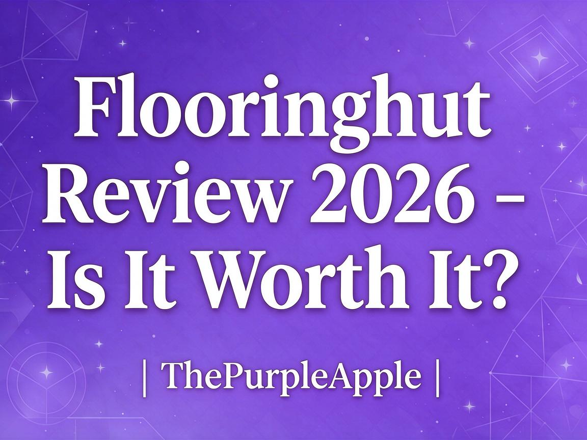 Flooringhut Review 2026 - Is It Worth It? | ThePurpleApple