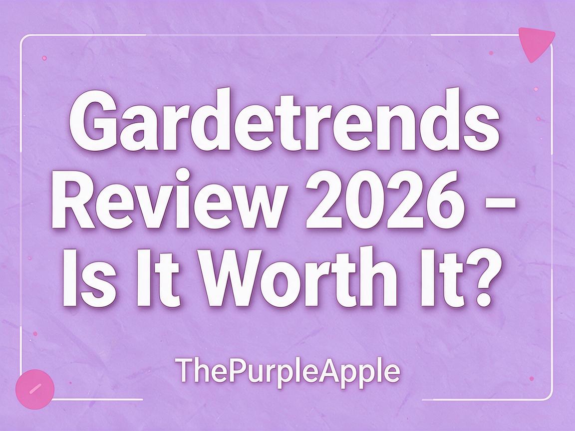Gardentrends Review 2026 - Is It Worth It? | ThePurpleApple